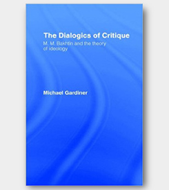 The Dialogics of Critique: M.M. Bakhtin and the Theory of Ideology -cover